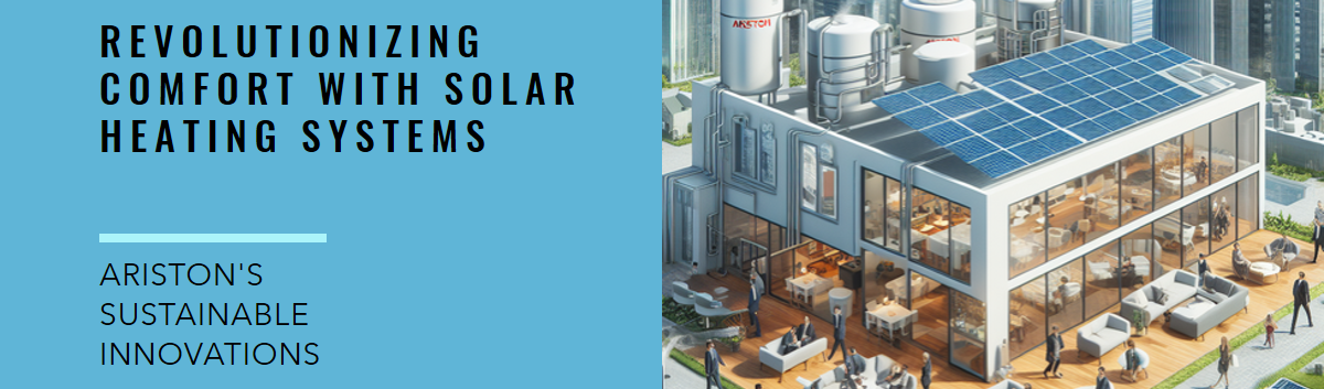 Ariston's Sustainable Innovations: Revolutionizing Comfort with Solar Heating Systems