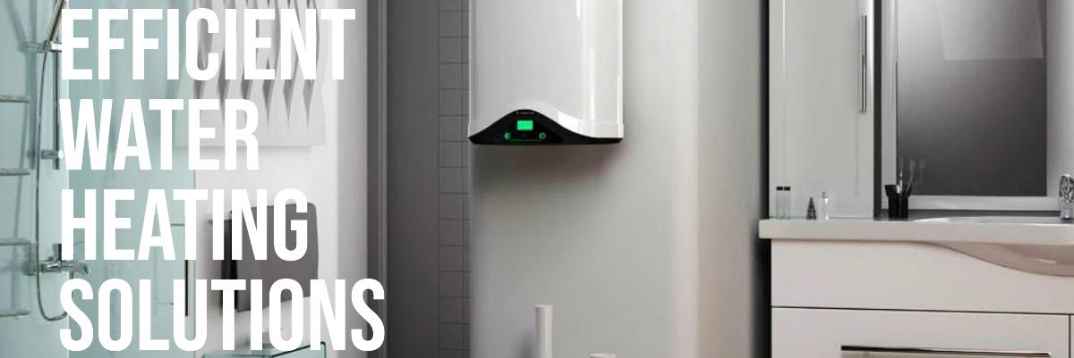 Efficient Water Heating Solutions